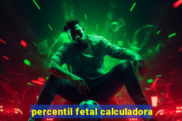 percentil fetal calculadora